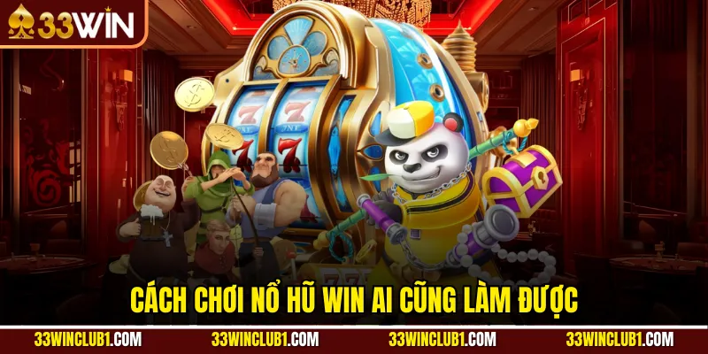Cách chơi nổ hũ WIN ai cũng làm được