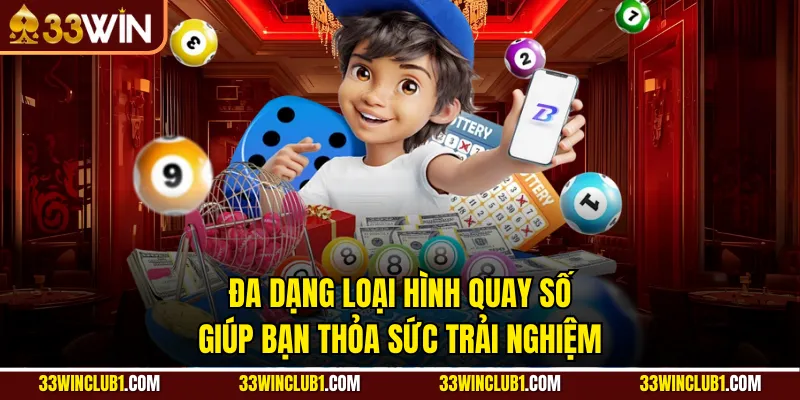 Đa dạng loại hình quay số giúp bạn thỏa sức trải nghiệm