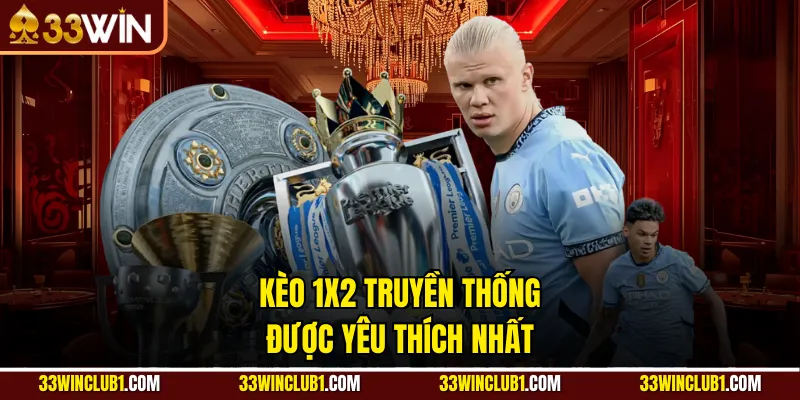 Kèo 1X2 truyền thống được yêu thích nhất