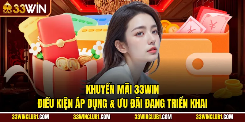 Khuyến Mãi 33win | Điều Kiện Áp Dụng & Ưu Đãi Đang Triển Khai