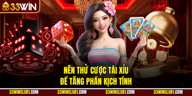 Nên thử cược tài xỉu để tăng phần kịch tính