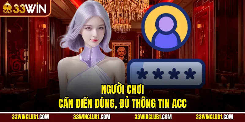 Người chơi cần điền đúng, đủ thông tin acc