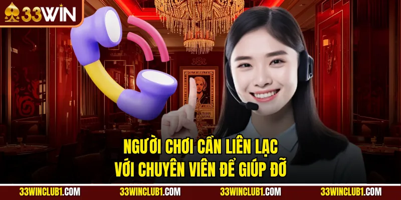 Người chơi cần liên lạc với chuyên viên để giúp đỡ
