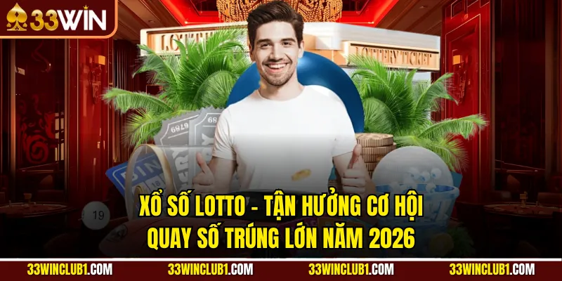 Xổ Số Lotto - Tận Hưởng Cơ Hội Quay Số Trúng Lớn Năm 2026